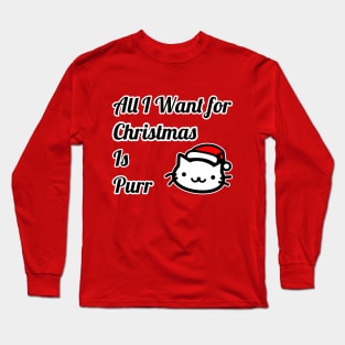 All I Want for Christmas Is Purr Long Sleeve T-Shirt